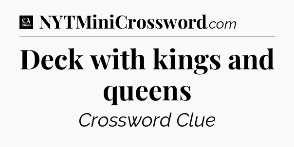 Deck with kings and queens - LA Times Crossword