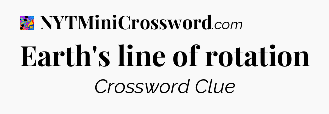Earth's line of rotation Crossword Clue