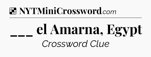 Solution: ___ el Amarna, Egypt - NYT Crossword