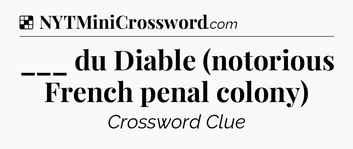 Solution: ___ du Diable (notorious French penal colony) - NYT Crossword