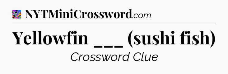 Yellowfin ___ (sushi fish) Crossword Clue
