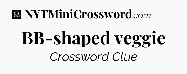 BB-shaped veggie - LA Times Crossword