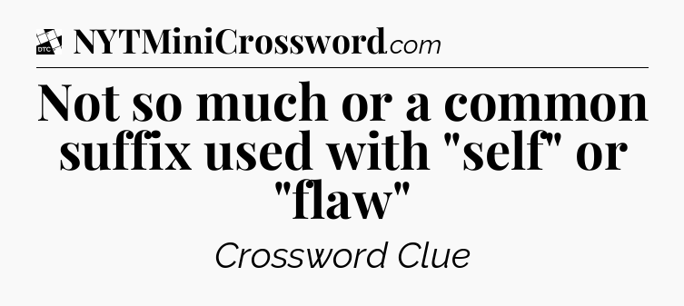 Not so much or a common suffix used with 