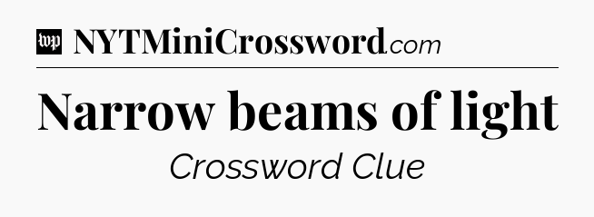 Narrow beams of light Crossword Clue