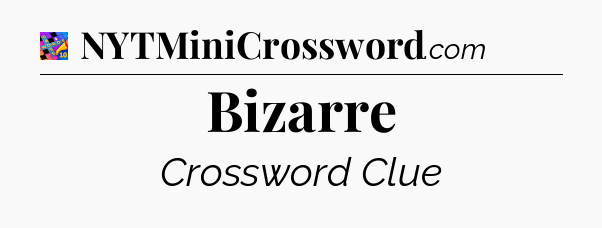 Bizarre Crossword Clue
