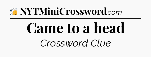 Came to a head - 7 Little Words