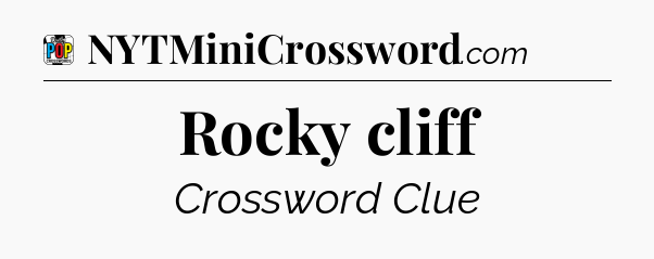 Rocky cliff Crossword Clue