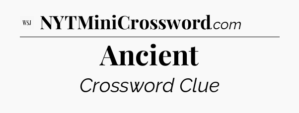 Ancient - WSJ Crossword