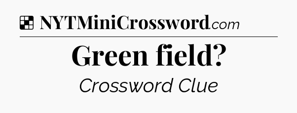 Solution: Green field - NYT Crossword