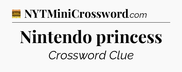 Nintendo princess - Eugene Sheffer Crossword