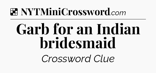 Solution: Garb for an Indian bridesmaid - NYT Crossword