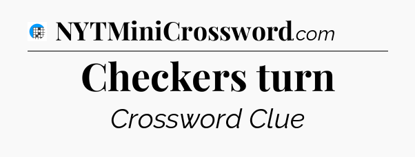 Checkers turn Crossword Clue