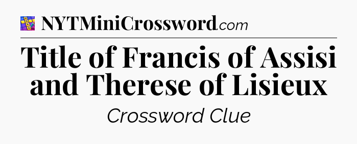 Title of Francis of Assisi and Therese of Lisieux Codycross