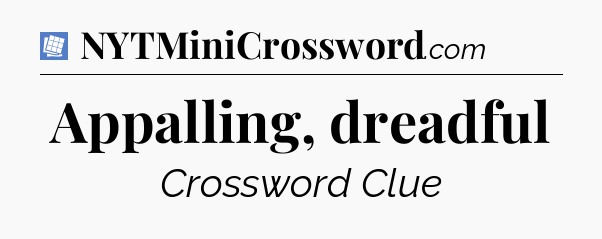 Appalling, dreadful Puzzle Page Crossword Clue