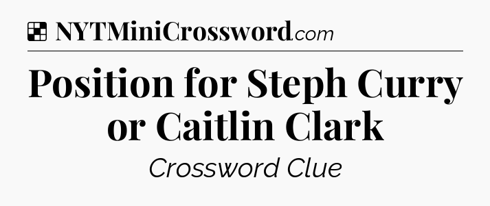 Solution: Position for Steph Curry or Caitlin Clark - NYT Crossword