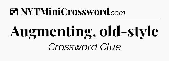 Solution: Augmenting, old-style - NYT Crossword