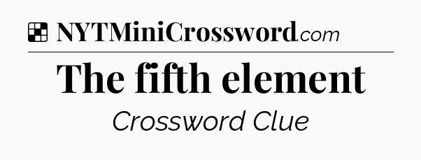 Solution: The fifth element - NYT Crossword