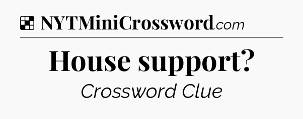 Solution: House support - NYT Crossword