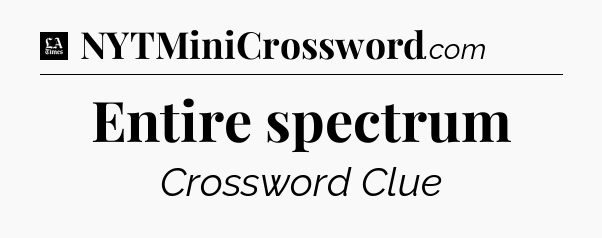 Entire spectrum - LA Times Crossword