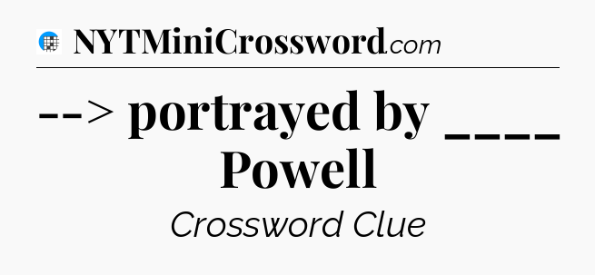 --> portrayed by ____ Powell Crossword Clue