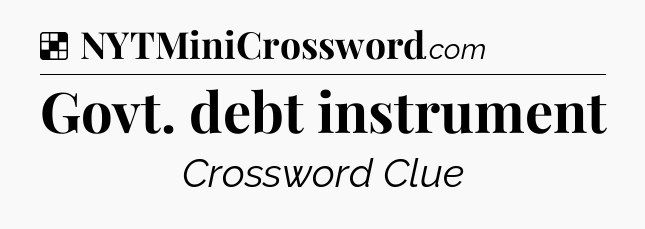 Solution: Govt. debt instrument - NYT Crossword