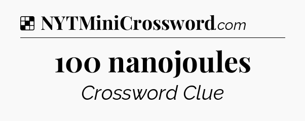 Solution: 100 nanojoules - NYT Crossword