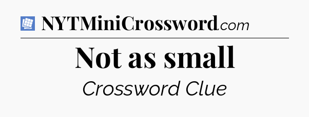 Not as small Puzzle Page Crossword Clue