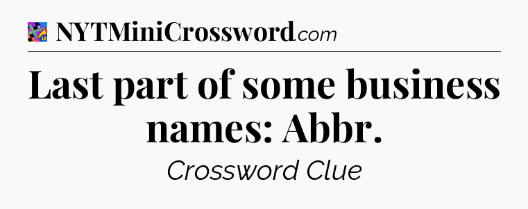 Last part of some business names: Abbr Crossword Clue