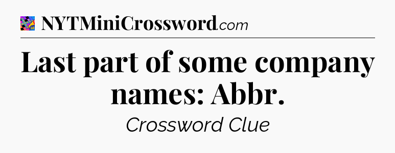 Last part of some company names: Abbr Crossword Clue