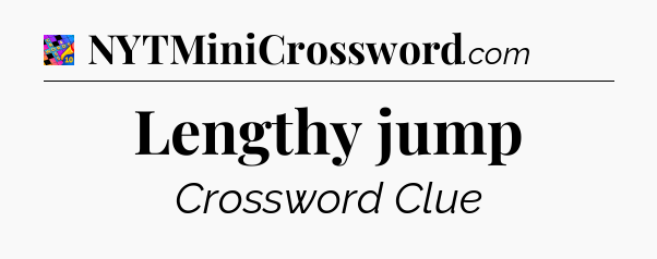 Lengthy jump Crossword Clue