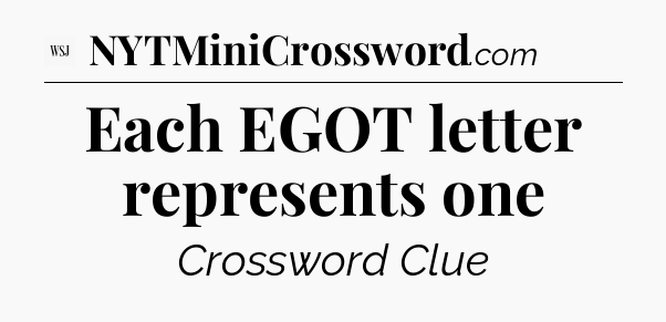Each EGOT letter represents one - WSJ Crossword