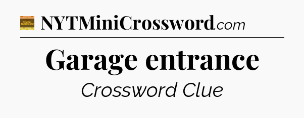 Garage entrance - Eugene Sheffer Crossword