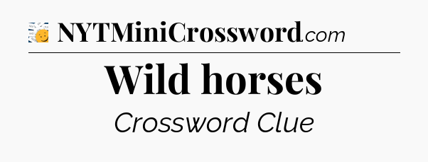 Wild horses - 7 Little Words