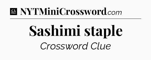 Sashimi staple - LA Times Crossword