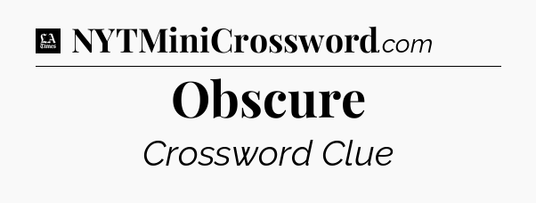 Obscure - LA Times Crossword