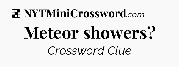 Solution: Meteor showers - NYT Crossword