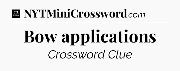 Bow applications - LA Times Crossword