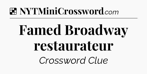 Solution: Famed Broadway restaurateur - NYT Crossword