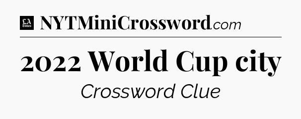 2022 World Cup city - LA Times Crossword