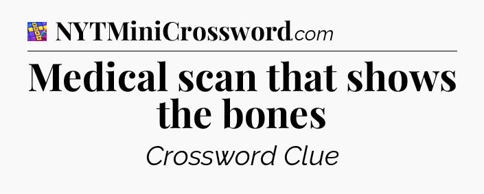 Medical scan that shows the bones Codycross