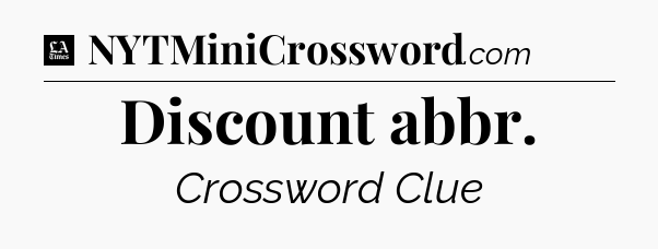 Discount abbr - LA Times Crossword