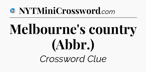Melbourne's country (Abbr.) Crossword Clue