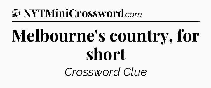Melbourne's country, for short - Daily Themed Classic Crossword