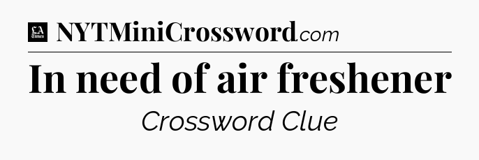 In need of air freshener - LA Times Crossword