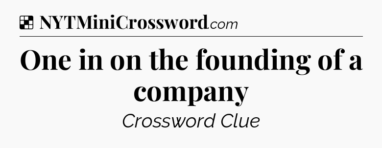 Solution: One in on the founding of a company - NYT Crossword