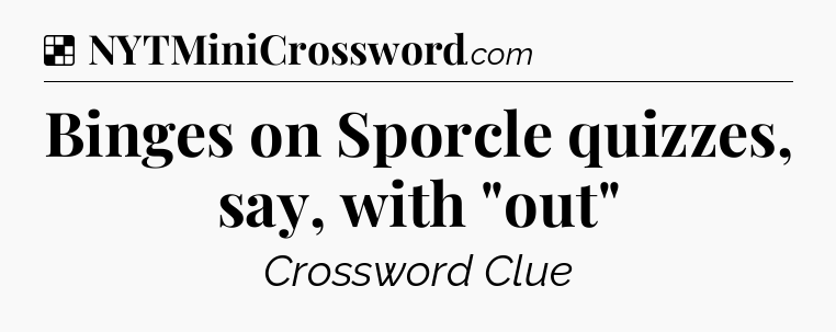 Solution: Binges on Sporcle quizzes, say, with 