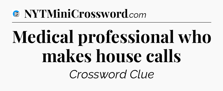 Medical professional who makes house calls Crossword Clue