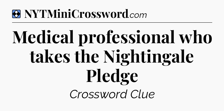 Solution: Medical professional who takes the Nightingale Pledge - NYT Mini Crossword