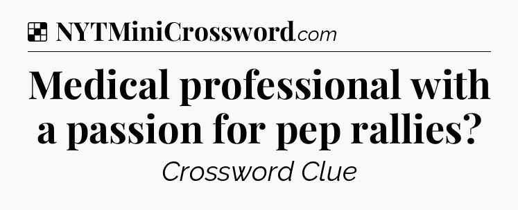 Solution: Medical professional with a passion for pep rallies - NYT Crossword