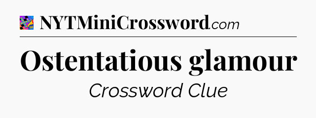 Ostentatious glamour Crossword Clue